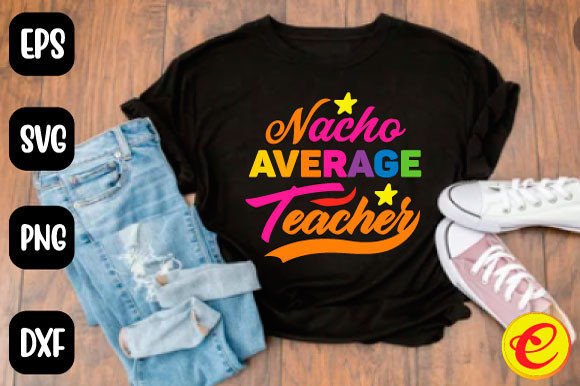Nacho Average Teacher T-Shirt Design Graphics