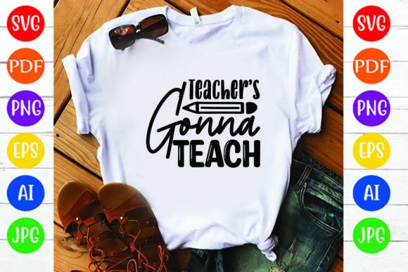 Teacher’s Gonna Teach: Graphics for T-Shirt Designs
